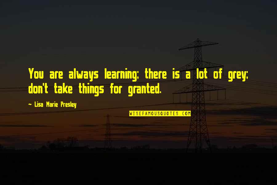 Superman Grounded Quotes By Lisa Marie Presley: You are always learning; there is a lot