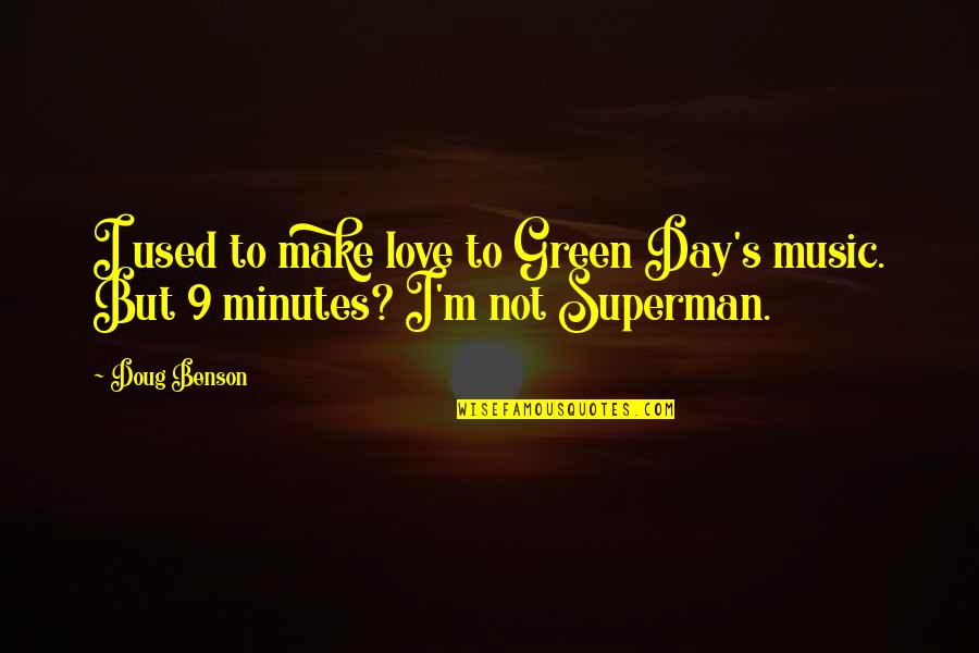 Superman Love Quotes By Doug Benson: I used to make love to Green Day's