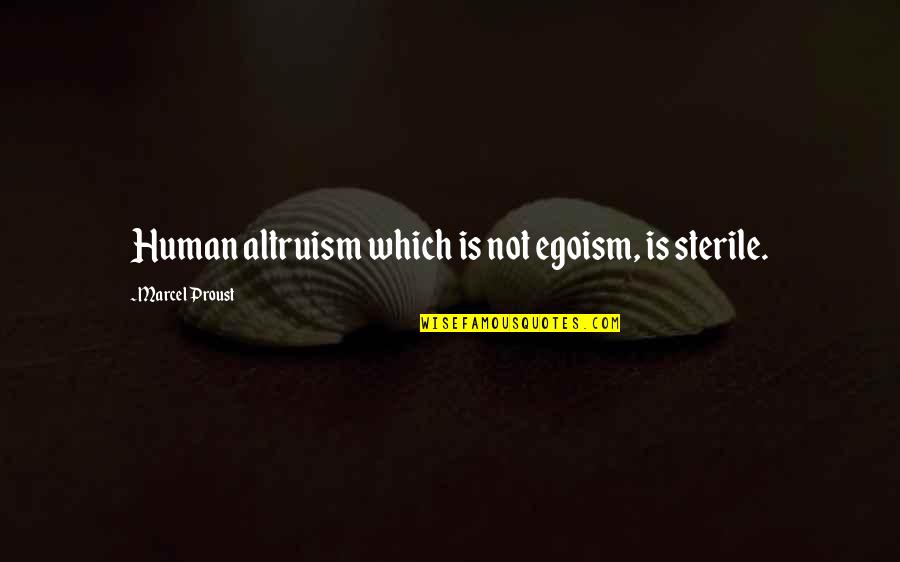 Superman Man Quotes By Marcel Proust: Human altruism which is not egoism, is sterile. Superman Man Quotes By Marcel Proust: Human altruism which is not egoism, is sterile.
