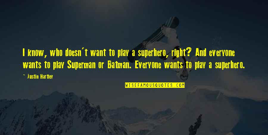 Superman Vs Batman Quotes By Justin Hartley: I know, who doesn't want to play a
