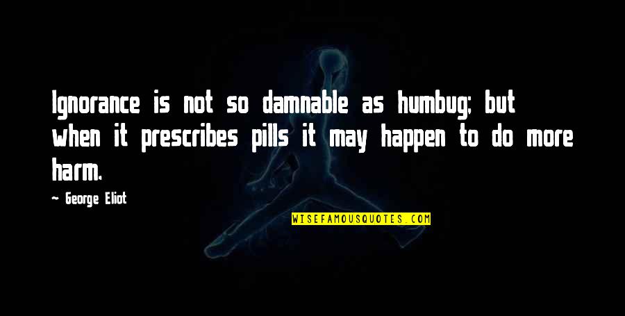 Superman Vs Darkseid Quotes By George Eliot: Ignorance is not so damnable as humbug; but