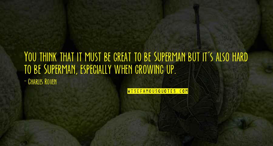 Superman's Quotes By Charles Roven: You think that it must be great to