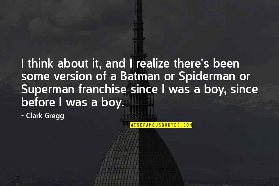 Superman's Quotes By Clark Gregg: I think about it, and I realize there's Superman's Quotes By Clark Gregg: I think about it, and I realize there's