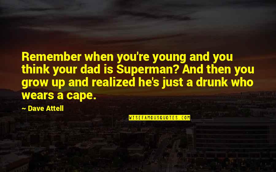 Superman's Quotes By Dave Attell: Remember when you're young and you think your