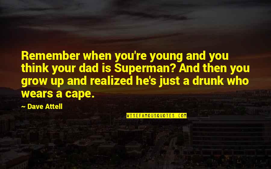 Superman's Quotes By Dave Attell: Remember when you're young and you think your Superman's Quotes By Dave Attell: Remember when you're young and you think your