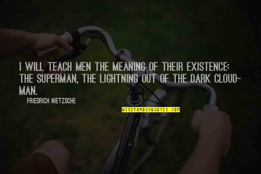 Superman's Quotes By Friedrich Nietzsche: I will teach men the meaning of their