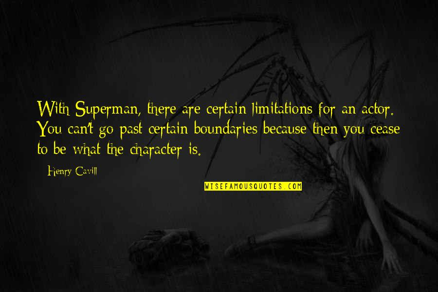 Superman's Quotes By Henry Cavill: With Superman, there are certain limitations for an Superman's Quotes By Henry Cavill: With Superman, there are certain limitations for an