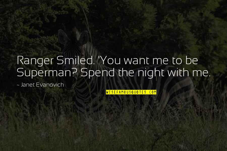 Superman's Quotes By Janet Evanovich: Ranger Smiled. 'You want me to be Superman? Superman's Quotes By Janet Evanovich: Ranger Smiled. 'You want me to be Superman?