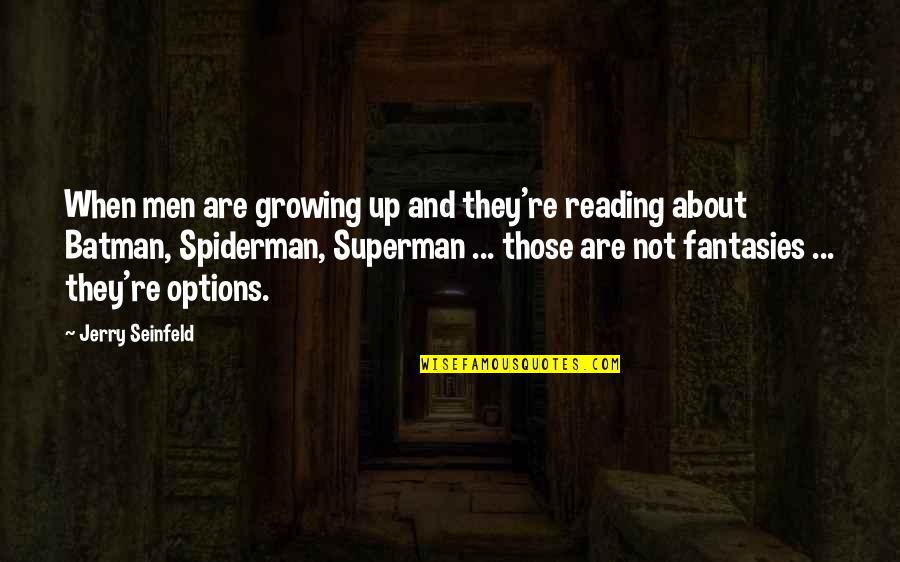 Superman's Quotes By Jerry Seinfeld: When men are growing up and they're reading Superman's Quotes By Jerry Seinfeld: When men are growing up and they're reading