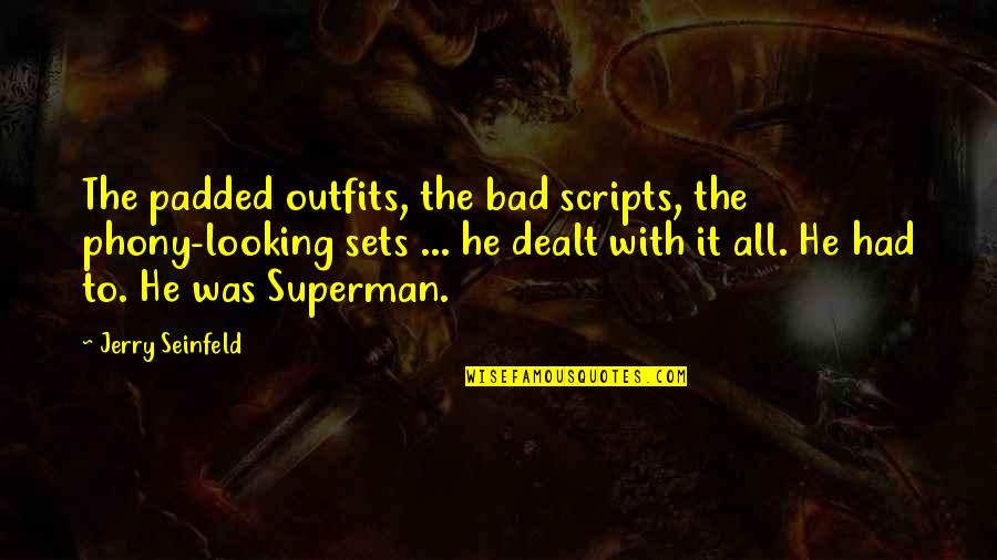 Superman's Quotes By Jerry Seinfeld: The padded outfits, the bad scripts, the phony-looking Superman's Quotes By Jerry Seinfeld: The padded outfits, the bad scripts, the phony-looking