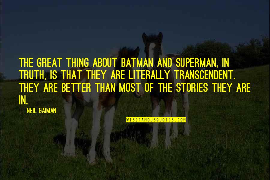 Superman's Quotes By Neil Gaiman: The great thing about Batman and Superman, in