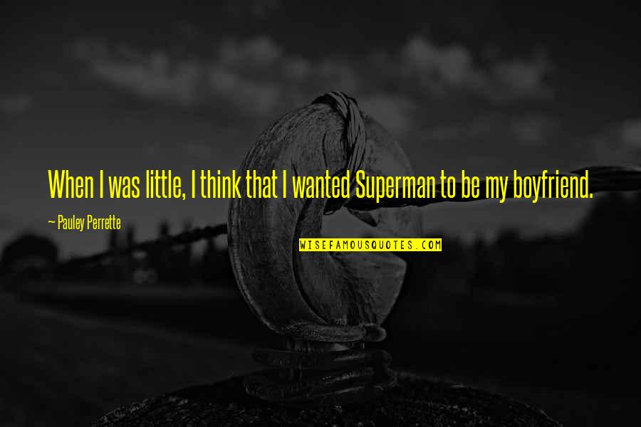 Superman's Quotes By Pauley Perrette: When I was little, I think that I