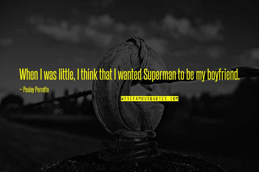 Superman's Quotes By Pauley Perrette: When I was little, I think that I Superman's Quotes By Pauley Perrette: When I was little, I think that I