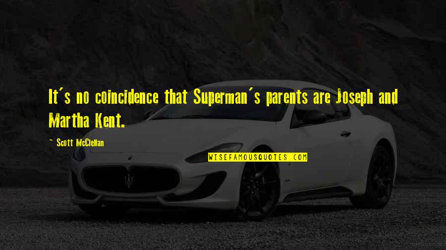 Superman's Quotes By Scott McClellan: It's no coincidence that Superman's parents are Joseph