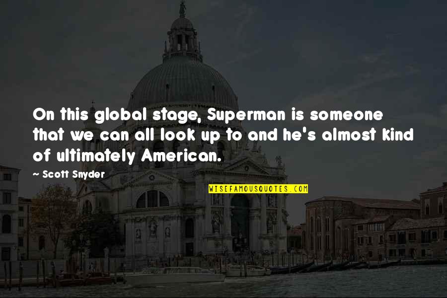 Superman's Quotes By Scott Snyder: On this global stage, Superman is someone that Superman's Quotes By Scott Snyder: On this global stage, Superman is someone that