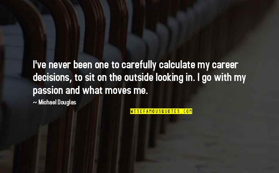 Supermassive Black Quotes By Michael Douglas: I've never been one to carefully calculate my