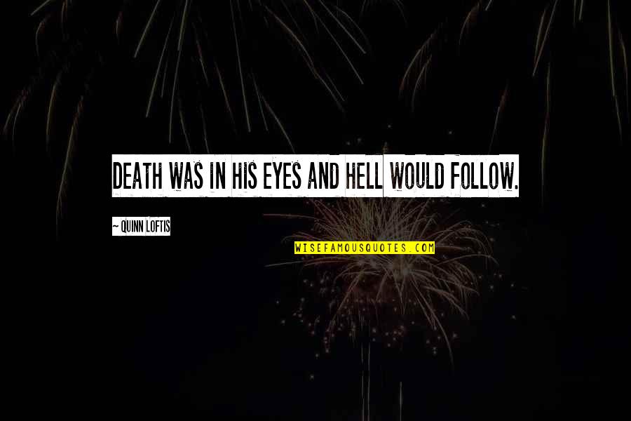 Supermegafoxyawesomehot Quotes By Quinn Loftis: Death was in his eyes and hell would