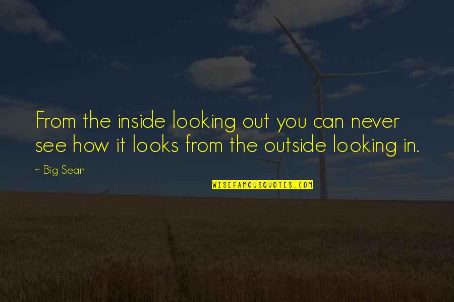 Supermercados Wong Quotes By Big Sean: From the inside looking out you can never
