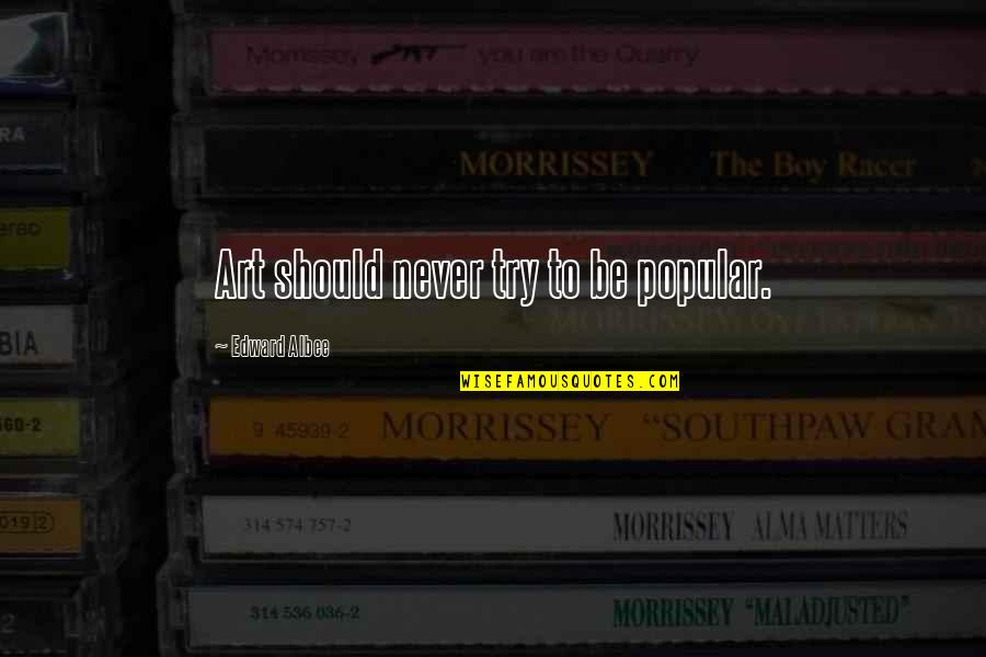 Supermodelo Inglesa Quotes By Edward Albee: Art should never try to be popular.