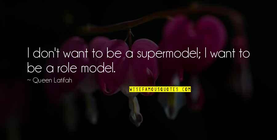 Supermodels Quotes By Queen Latifah: I don't want to be a supermodel; I