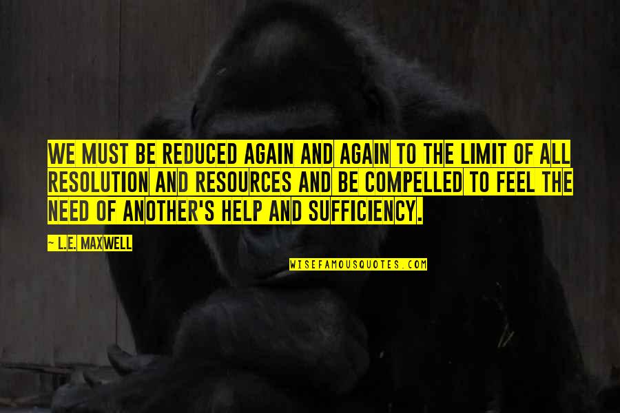 Supermodern Quotes By L.E. Maxwell: We must be reduced again and again to