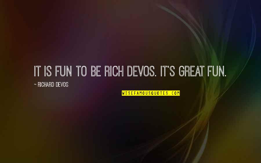 Supermom305 Quotes By Richard DeVos: It is fun to be Rich DeVos. It's