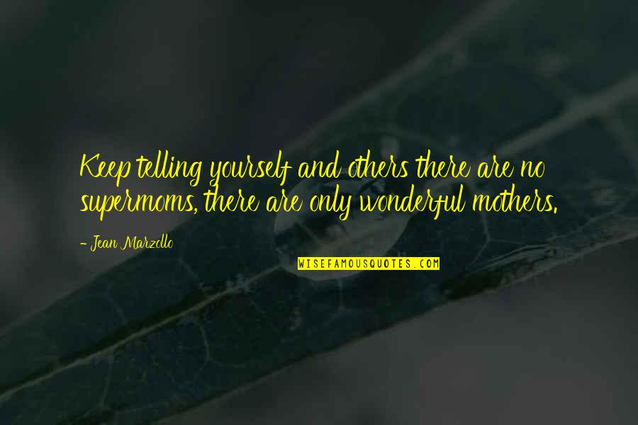 Supermoms Quotes By Jean Marzollo: Keep telling yourself and others there are no