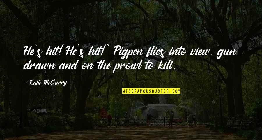 Supernal Hi Low Quotes By Katie McGarry: He's hit! He's hit!" Pigpen flies into view,