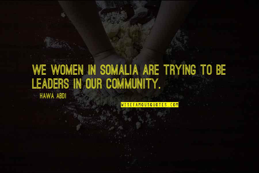Supernal Quotes By Hawa Abdi: We women in Somalia are trying to be