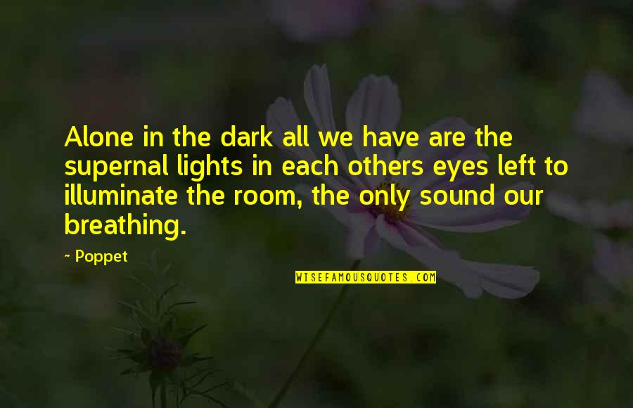 Supernal Quotes By Poppet: Alone in the dark all we have are