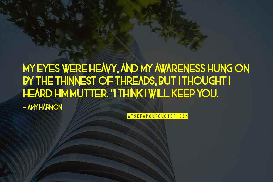 Supernal Triad Quotes By Amy Harmon: My eyes were heavy, and my awareness hung Supernal Triad Quotes By Amy Harmon: My eyes were heavy, and my awareness hung