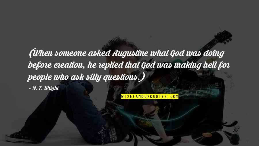 Supernatural Alastair Quotes By N. T. Wright: (When someone asked Augustine what God was doing