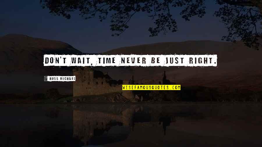 Supernatural And Charmed Quotes By Russ Michael: Don't wait, time never be just right.