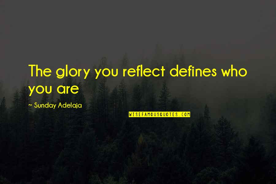 Supernatural And Charmed Quotes By Sunday Adelaja: The glory you reflect defines who you are