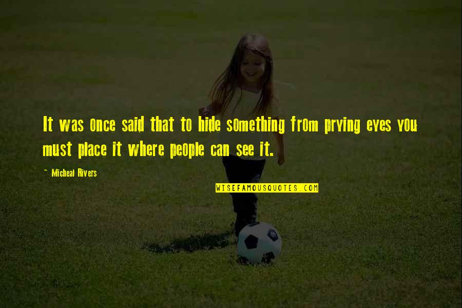 Supernatural And Thriller Quotes By Micheal Rivers: It was once said that to hide something Supernatural And Thriller Quotes By Micheal Rivers: It was once said that to hide something