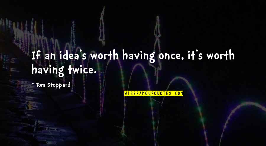 Supernatural Best Bobby Quotes By Tom Stoppard: If an idea's worth having once, it's worth