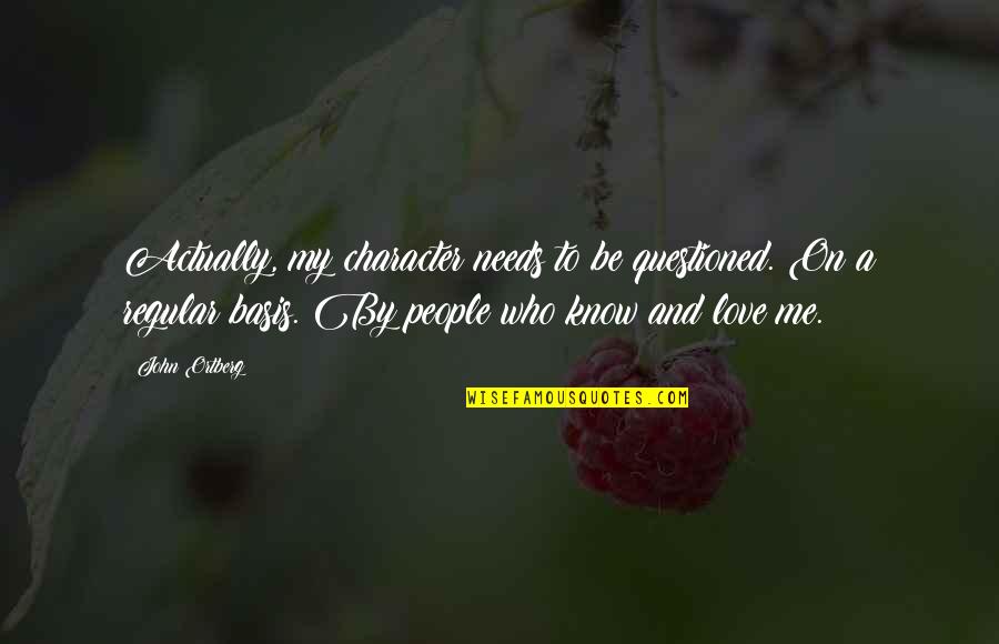 Supernatural Birthday Quotes By John Ortberg: Actually, my character needs to be questioned. On