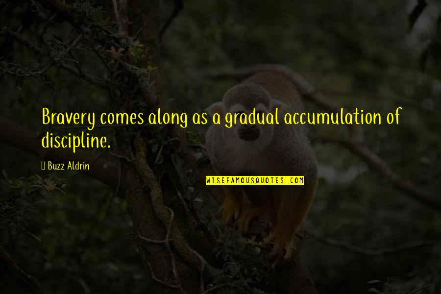 Supernatural Blooper Quotes By Buzz Aldrin: Bravery comes along as a gradual accumulation of