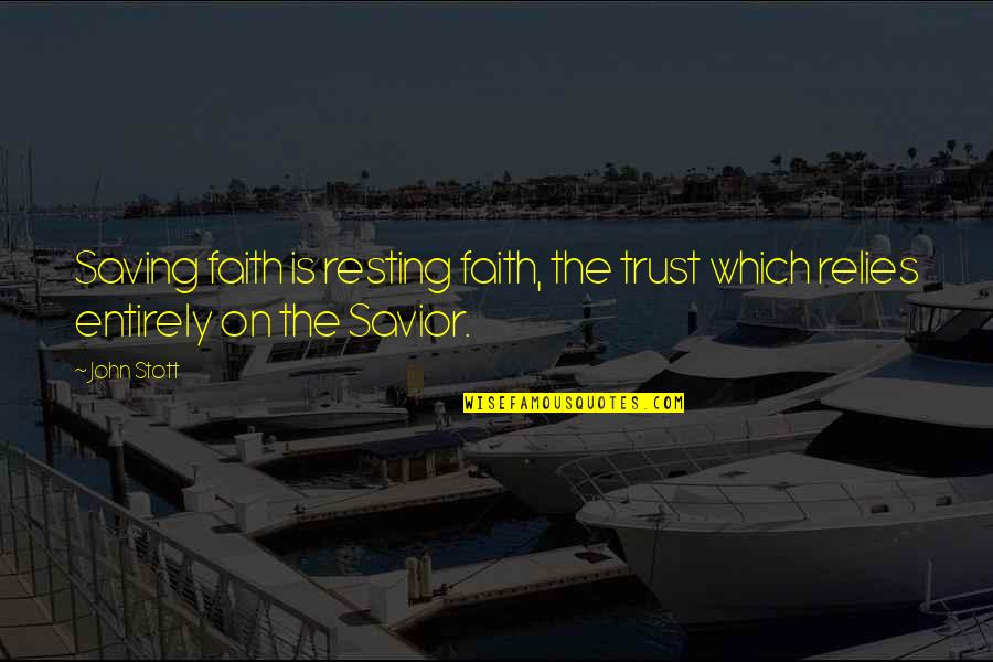 Supernatural Blooper Quotes By John Stott: Saving faith is resting faith, the trust which