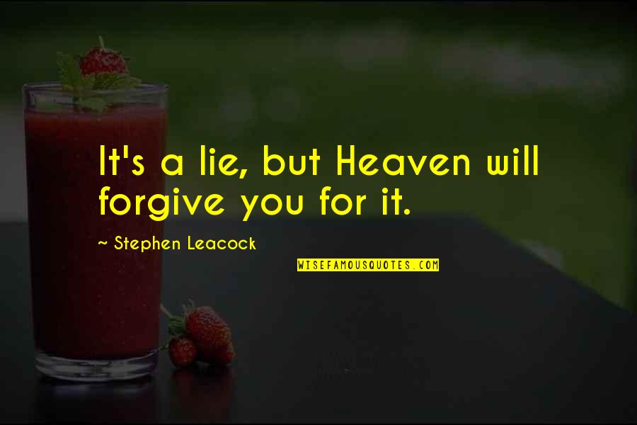 Supernatural Car Quotes By Stephen Leacock: It's a lie, but Heaven will forgive you
