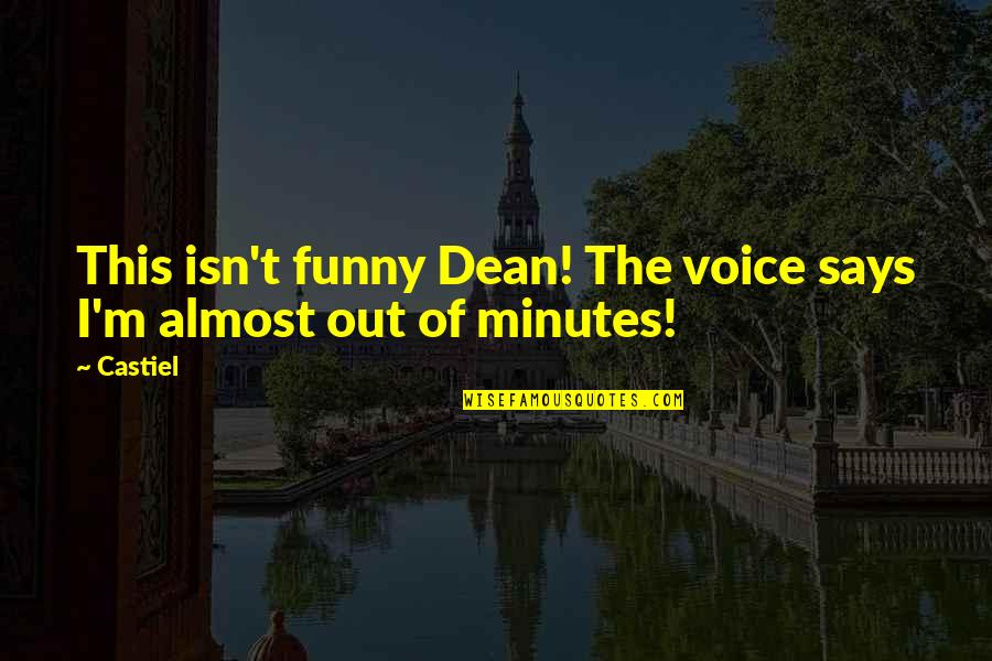 Supernatural Dean And Castiel Quotes By Castiel: This isn't funny Dean! The voice says I'm