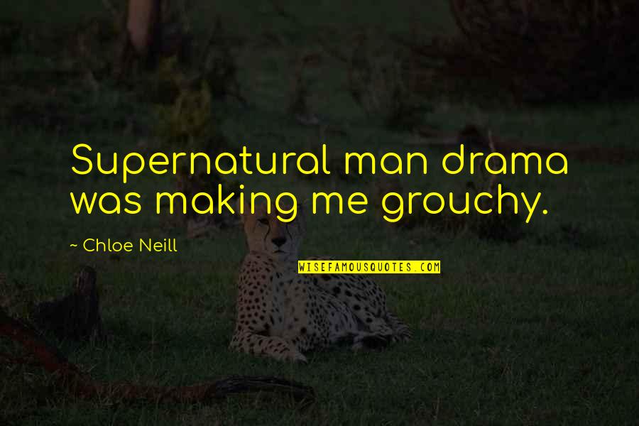 Supernatural Drama Quotes By Chloe Neill: Supernatural man drama was making me grouchy.