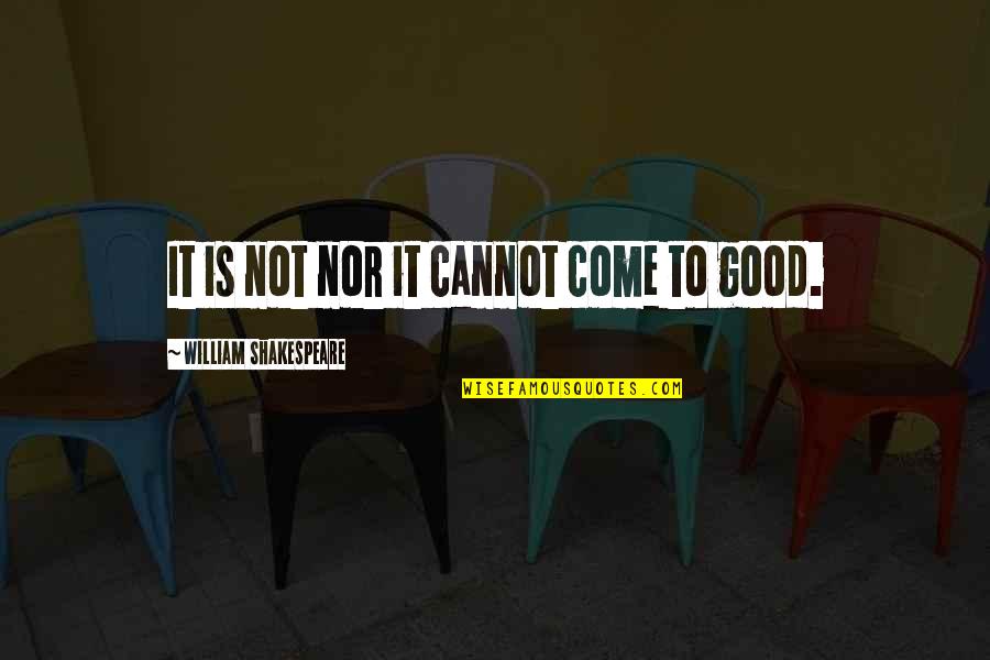 Supernatural Episodes Quotes By William Shakespeare: It is not nor it cannot come to Supernatural Episodes Quotes By William Shakespeare: It is not nor it cannot come to