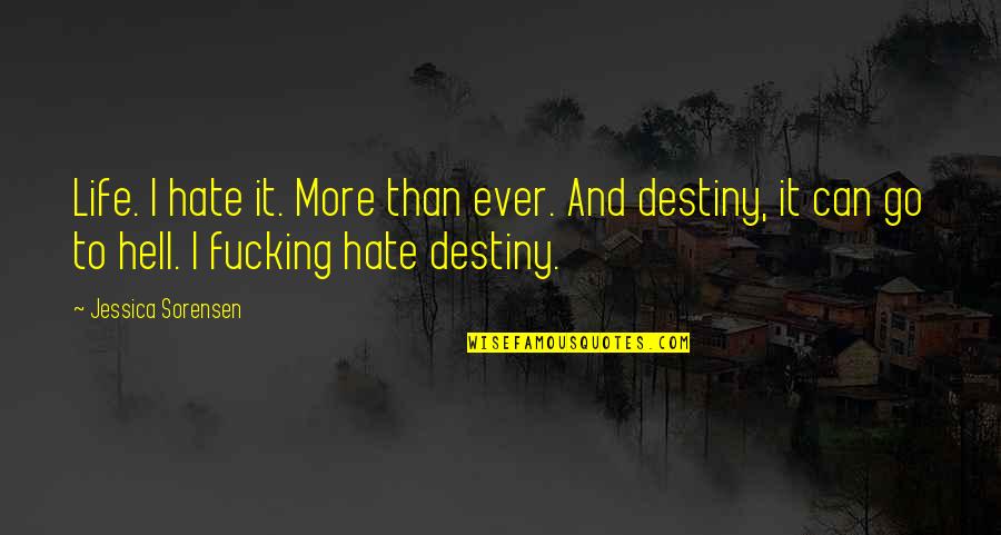 Supernatural Fallen Idols Quotes By Jessica Sorensen: Life. I hate it. More than ever. And Supernatural Fallen Idols Quotes By Jessica Sorensen: Life. I hate it. More than ever. And