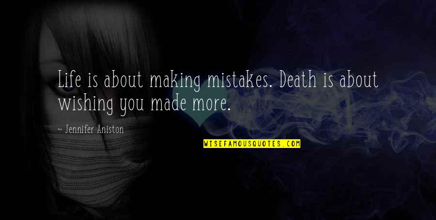 Supernatural Gag Reel Quotes By Jennifer Aniston: Life is about making mistakes. Death is about