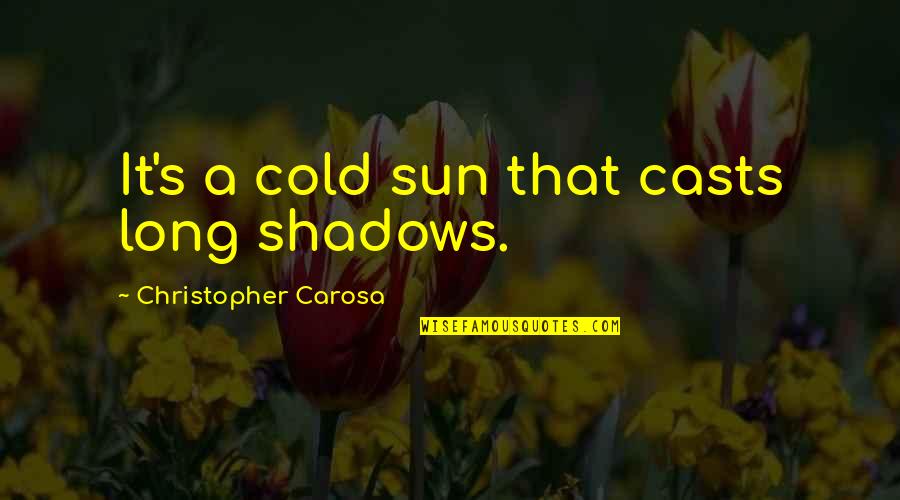 Supernatural Golem Quotes By Christopher Carosa: It's a cold sun that casts long shadows.