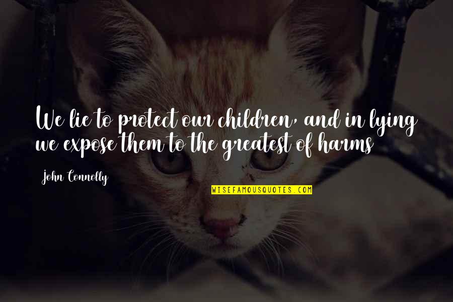 Supernatural Horror Stories Quotes By John Connolly: We lie to protect our children, and in Supernatural Horror Stories Quotes By John Connolly: We lie to protect our children, and in