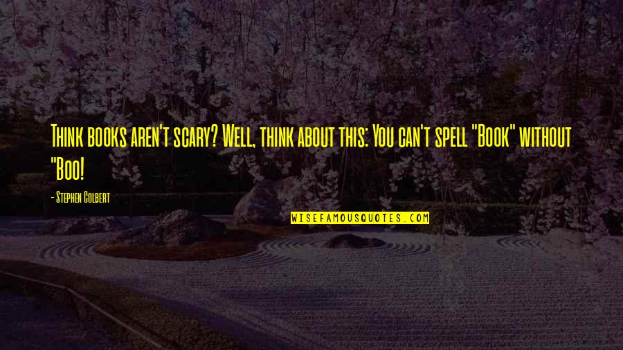Supernatural Lucifer Funny Quotes By Stephen Colbert: Think books aren't scary? Well, think about this: Supernatural Lucifer Funny Quotes By Stephen Colbert: Think books aren't scary? Well, think about this: