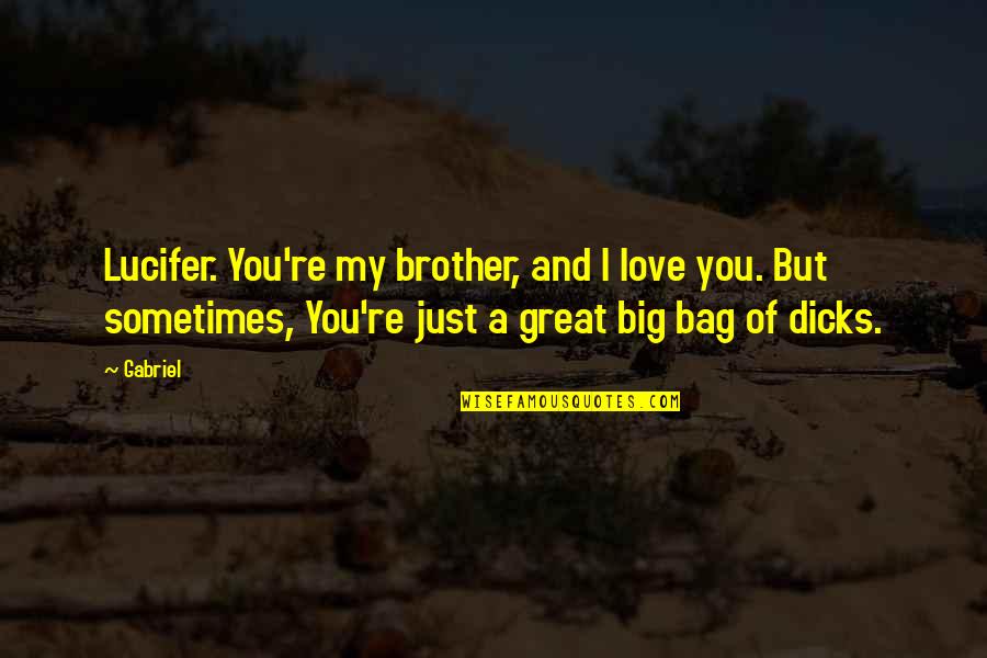 Supernatural Lucifer Quotes By Gabriel: Lucifer. You're my brother, and I love you. Supernatural Lucifer Quotes By Gabriel: Lucifer. You're my brother, and I love you.