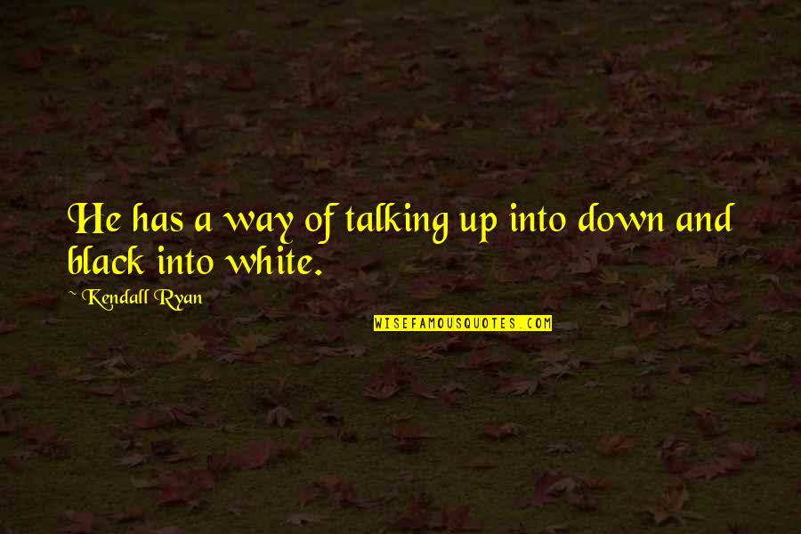 Supernatural Lucifer Quotes By Kendall Ryan: He has a way of talking up into Supernatural Lucifer Quotes By Kendall Ryan: He has a way of talking up into